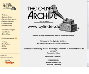 graphophone.com: The Cylinder Archive - All about Edison phonograph cylinder records
Dedicated to the hobby of collecting phonograph cylinder records featuring pictures sound guidelines and more.