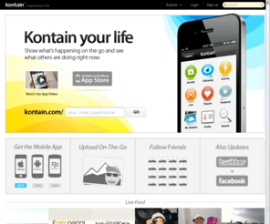 kontain.com: Kontain.com - Snapshot your life
Kontain lets you show what's happening on the go, and see what others are doing right now.