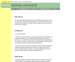 srps.net: the srps family network
SRPS Family Network, a support and 
information network for individuals and families with a history of, 
or interest in, Short Rib Polydactyly Syndrome