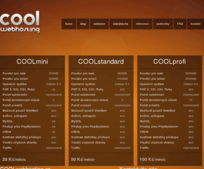 coolwebhosting.cz: COOLwebhosting | Profesionální webhosting
Je mladá a perspektivní skupina, tvořená profesionálním týmem lidí, kteří jsou připraveni splnit Vaše nejnáročnější požadavky ať už v rámci firemních aplikací či malé osobní webové prezentace.