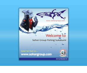 sohorgroup.com: Sohor Group Fishing Sukabumi
sebuah badan usaha yang bergerak khusus di bidang produksi dan distribusi Umpan ikan serta berbagai jenis peralatan pancing yang mempunyai andil di berbagai karakter perairan (Tawar, laut, Payau)