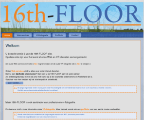 16th-floor.nl: Welkom bij 16th-FLOOR
16th-FLOOR web-services, betaalbare websites voor startende ondernemers. (Specialist in 360 graden bedrijfspanorama's.)