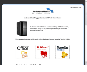 am.dk: AndersenMedia® | Individuelle PC'er til ethvert behov
AndersenMedia® bygger individuelle PC'er til ethvert behov ..Få dit TILBUD på PC. Vi er desuden forhandler af Microsoft Office, BullGuard Internet Security, TuneUp Utilities