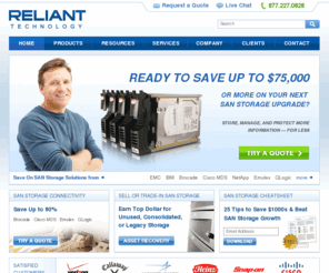 ds4300.com: Reliant Technology: Enterprise Storage and SAN Solutions
Reliant Technology provides Quality Refurbished Storage and SAN Hardware from IBM, EMC, NetApp Brocade, Data Domain, and HDS. 