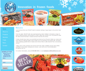 worldfoodsfrozen.com: Home
From its origin World Foods was approached by major retailers to develop a range of ethnic Halal and Asian frozen food products in 2008. Within two months over 20 products under the Aisha brand had been created and launched into the stores. 