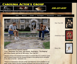 carolinaactorsgroup.com: Carolina Actor's Group
Acting Studio in Winston-Salem NC.A training ground for film and television actors. Instructed by Burgess Jenkins, veteran actor from 