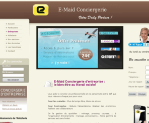 conciergerieentreprise.com: Conciergerie entreprise E-Maid : service de conciergerie pour les entreprises et les salariés
E-Maid Conciergerie entreprise : accompagne les salariés au quotidien. Offres de conciergerie d'entreprise sur site ou délocalisée