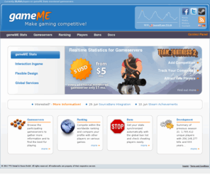 gameme.com: gameME - Make gaming competitive!
Competitive and exciting realtime stats for gameservers. With support for Counter-Strike, Team Fortress 2, Left4Dead and Battlefield: Bad Company 2 Vietnam!