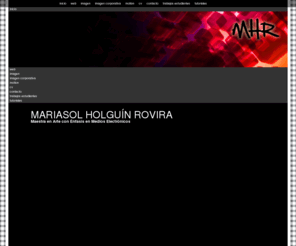 mariasolholguin.com: MARIASOL HOLGUIN bienvenido
sitio web de Mariasol Holguín Rovira. Maestra en Artes con enfasis en medios electronicos y artes del tiempo. 