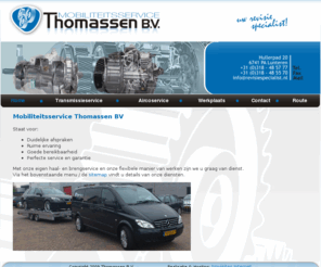 revisiespecialist.nl: Thomassen B.V. Uw Revisie specialist - Mobiliteitsservice Thomassen BV
Thomassen B.V. Revisie van automatische transmissies & multitronic en DSG transmissies voor Audi & Volkswagen. Hiernaast reparatie en revisie van airco compressoren