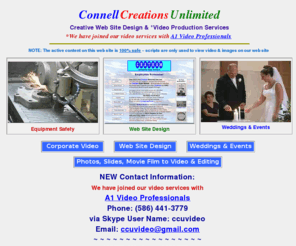 connellcreationsunlimited.com: Connell Creations Unlimited - Creative Web Site Design & Video Production
Quality web site design services and video production in S/E Michigan since 1985. Creative web site design and Special event videos at reasonable prices. NonLinear Editing, film to video/DVD, tape duplications and much more... Creative Video With A Personal Touch