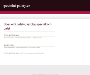 specielni-palety.cz: Specielní palety, výroba speciálních palet
Specielní palety, výroba speciálních palet