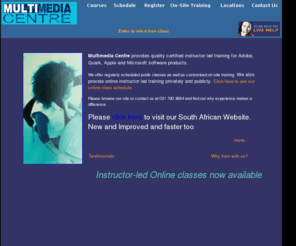 trainingsa.com: Multimedia Centre -  Adobe, Flash, Dreamweaver, Captivate, Authorware, ColdFusion, Photoshop, InDesign, QuarkXPress, RoboHelp, ActionScript, Illustrator training courses and classes
Multimedia Centre offers training and courses in Flash, Dreamweaver, Photoshop, Authorware, Illustrator, InDesign, Cold Fusion,Director in Johannesburg, Gauteng, Las Vegas