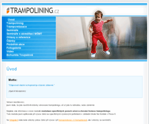 trampolining.cz: Trampolining.cz - Úvod
Trampolining - moderní netradiční cvičení na trampolíně s úzkou vazbou na psychiku.