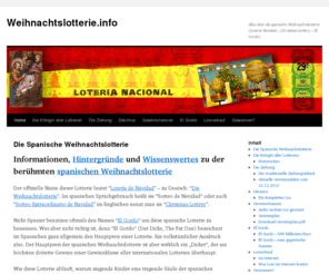 weihnachtslotterie.info: | Weihnachtslotterie.info
Informationen, Hintergründe und Wissenswertes zu der berühmten spanischen Weihnachtslotterie Der offizielle Name dieser Lotterie lautet “Lotería de