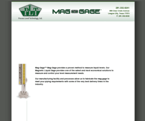 mag-gage.com: Magnetic Level Gage, Magnetic Level Gauge, Level Gage, Level Gauge, Liquid Level
Mag-Gage is a proven method to measure liquid levels. Our Magnetic Liquid Level Gage is one of the safest and most economical ways to measure and control your level requirements. In applications of extreme pressure, temperature, vibration, and highly corrosive or hazardous material, the Mag-Gage will perform where all others fail.