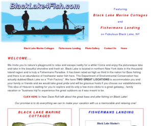 blacklakeforfish.com: BlackLake4Fish Featuring Black Lake Marine Cottages and Fishermans Landing
Contains information about Black Lake, NY and detailed information about Black Lake Marine Cottages and Fishermans Landing