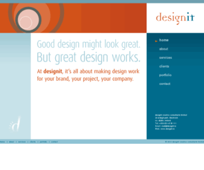 designit.ie: Designit Creative Consultants Limited
Designit is a graphics studio, creating designs for print and web. It has been offering an efficient, high quality, business-to-business service for over a decade.