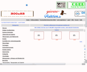 galvanoauktion.com: Auktionshaus speziell für die Galvanotechnik und Oberflächentechnik, Galvanoanlagen
Hier werden alle Geräte, Anlagen, Austattungen, Einrichtungen und Zubehör gehandelt, die zur Galvanotechnik und zur Oberflächentechnik gehört. Hier wird gekauft, verkauft und gehandelt, wie an der Börse.