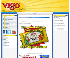 vigosoup.com: Vigo Importing Co. - Home
Vigo and Alessi Importing Co. in Tampa, Florida, Introducing Vigo's New Low Sodium Yellow Rice.  Perfect for your heart healthy consumer.