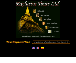 exclusive-tours.com: EXCLUSIVE TOURS Ltd
 Exclusive Tours vous invite à découvrir ou à redécouvrir les Merveilles de Paris et de la France comme vous le rêvez. Exclusive Tours s'est spécialisé dans l'accueil de petits groupes Vous et votre famille...