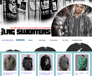 lrgsweaters.com: LRG Sweaters | Winter and Fall LRG Sweater Clothing: SHOP NOW
LRG Sweaters and clothing shop.  Find the latest LRG sweaters here on LRGSweaters on-line. A top source for LRG clothing.