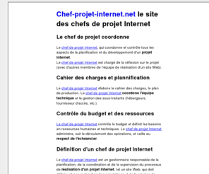 chef-projet-internet.net: Chef de projet Internet
Le chef de projet Internet, le site sur la gestion de projet Internet et les chef de projet. Rôle, mission, responsabilités d'un chef de projet