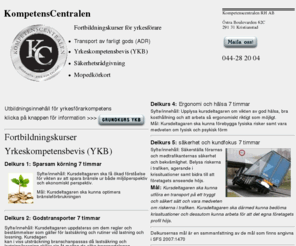 kompetenscentralen.se: Kompetenscentralen,
Kristianstad, YKB, Yrkeskompetensbevis. Transport av farligt gods
(ADR). Förarintyg, EU-moped, moped, körkort, mopedkort Kristianstad,
Hässleholm, Höör, Hörby, Ystad, Simrishamn, Växjö
Kompetenscentralen Kristianstad håller grundutbildning i ADR, YKB. Fortbildning YKB. Anmäl dig nu!. Yrkeskompetensbevis (yrkesförarbevis)  Körkort moped. Mopedkörkort. Kurser i: Kristianstad, Hässleholm, Höör, Hörby, Ystad, Simrishamn, Växjö 