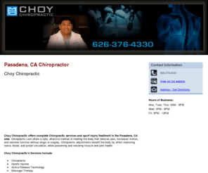 drchoychiropractic.com: Chiropractor Pasadena, CA - Choy Chiropractic
Choy Chiropractic offers complete Chiropractic services and sport injury treatment in the Pasadena, CA area. 626-376-4330