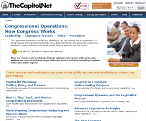 legislativestrengthening.org: Congressional Operations: How Congress Works. Courses from 
TheCapitol.Net, .
These courses and workshops help you understand the congressional and executive leadership, how a bill becomes law, how Congress really works, how Congress works with the White House, federal agencies, and the media, and understand congressional operations. From TheCapitol.Net, We help you understand Washington and Congress TM