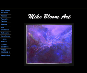 mikebloomart.com: Mike Bloom Art Original Traditional/Nontraditional Paintings Houston Artist with nine paintings featured in newly published book Aleatoric Artists of the 21st Century
Mike Bloom Houston, TX Visual Artist creating original paintings focusing on abstact panting,  figurative painting, watercolor painting and non-traditional art in enamels, acrylics and mixed media.  Nine of Mikes works included in a recently published book Aleatoric Artists of the 21st Century.