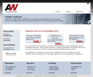 activewebs.dk: Server hosting & Dedikeret server
Hosting - vi tilbyder et attraktivt produktsortiment, med bl.a. udvikling, design, webhosting, dedikeret server, eget rackskab, server hosting og meget mere.