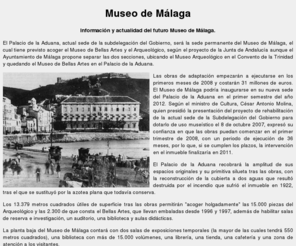 museodemalaga.es: Museo de Málaga
El Museo de Málaga, estará situado en el Palacio de la Aduana, actual sede de la subdelegación del Gobierno, el cual tiene previsto acoger el Museo de Bellas Artes y el Arqueológico.