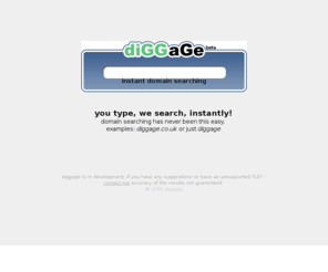 diggage.com: diggage - instant domain searching
quick and easy ajax domain searching