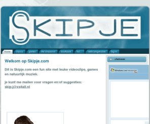 skipje.com: Skipje
skipje.com is een funsite met games clips spellen enz.
wil je lol kijk dan meteen