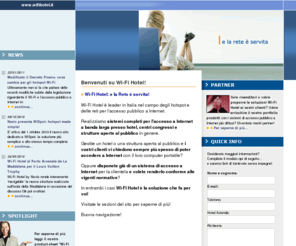 wifihotel.info: Wi-Fi Hotel - Soluzioni di accesso a Internet per hotel, centri congressi e luoghi aperti al pubblico
Wi-Fi Hotel realizza soluzioni di accesso pubblico a Internet in modalita wireless o cablata presso hotel, centri congressi e locali aperti al pubblico in genere.