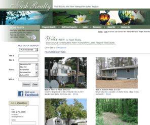 nashrealty.com: Lakes Region Real Estate New Hampshire,  Lake Winnipesaukee, Meredith  NH
Lakes Region Real Estate - Lake Winnipesaukee NH, Squam NH, Meredith NH, Moultonboro, NH, Center Harbor NH, Holderness, NH, Gilford NH, Laconia NH. Lake Winnisquam, Lake Waukewan.  See all MLS Lakes Region property -Let NASH REALTY  be your KEY to the Lakes Region. Huge selection of residential and vacation homes, land and acreage, and business/investment properties.