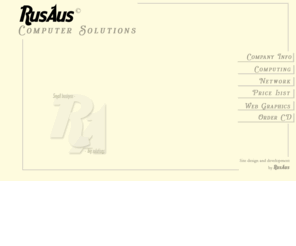 rusaus.com: RusAus computer solutions a unique approach based company with understanding that only an educated user can discover full potential of the new computerized era, which offers a complete set of IT services including hardware assemble, network installation, back up programs, troubleshooting, graphic design , web services and much more.
RusAus computer solutions a unique approach based company with understanding that only an educated user can discover full potential of the new computerized era, which offers a complete set of IT services including hardware assemble, network installation, back up programs, troubleshooting, graphic design , web services and much more.