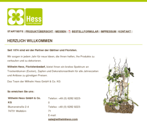 wilhelmhess.com: Wilhelm Hess GmbH & Co. KG | Willkommen
Die Wilhelm Hess GmbH & Co. KG bietet Gärtnern und Floristen seit 1874 ein breites Spektrum an Trockenblumen (Exoten), Zapfen und Dekorationsartikeln an.