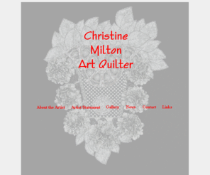 cfmilton.com: Christine Milton - Art Quilter
Christine Milton is an award winning Art Quilter, and member of the Dunedin Fine Arts Center, Oldsmar Art Club, The American Craft Council, and SAQA (Studio Art Quilt Association).