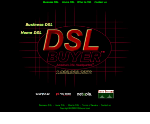 dslbuyer.com: DSL buyer.com DSL services
DSLbuyer.com is the headquarters for high-speed DSL services through-out United States. DSLbuyer.com offers fast Internet solutions for business and home users.