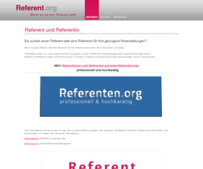 referent.org: Referent und Referentin - Referentenagentur
Referent.org - Wenn es um  den Referent und Referentin geht dann sind Sie bei uns richtig. Das Netzwerk für gute Kommunikation. Agentur für Referenten - Referent.org