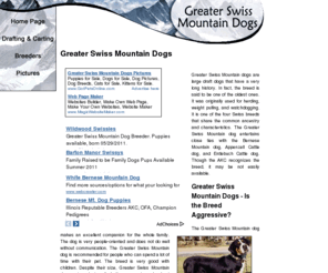 greater-swiss-mountain-dogs.com: Greater Swiss Mountain Dogs
General resource of breeders, rescues, and clubs, including a selection of Greater Swiss Mountain Dog pictures and informational links.