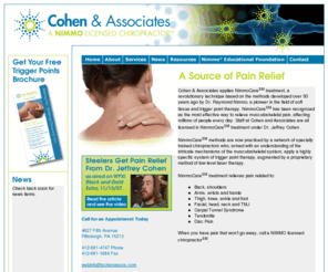 jcohenassoc.com: Cohen & Associates - Pittsburgh Chiropractor
Cohen & Associates is Pittsburgh chiropractor that applies NimmoCare SM treatment to relieve musculoskeletal pain including back, shoulders, arms, knees, ankles, head, neck, disc pain, tendonitis, disc pain, TMJ, and Carpal Tunnel Syndrome.