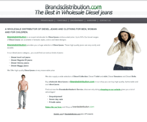 wholesaledieseljeans.com: Wholesale Diesel Jeans- Brandsdistribution.com
We are the best Wholesale Diesel Jeans, Fashion Accessories and Brand Name Clothing. We are one of the leading stock lot trader of Diesel Jeans in the world.