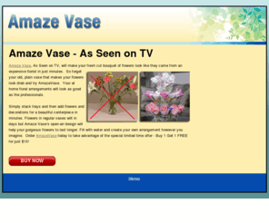 amazevaseontv.com: Amaze Vase - SPECIAL DOUBLE OFFER
Amaze Vase will make your fresh cut bouquet of flowers look like they came from an expensive florist in just minutes.