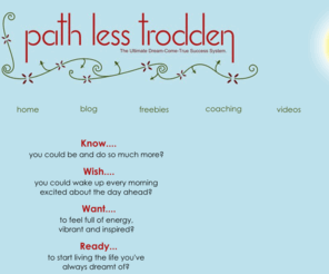 pathlesstrodden.com: Path Less Trodden - live an inspired life
Path Less Trodden dedicated to helping you live the life of your dreams. Here you'll find all the tools, inspiration and support to need to become the person you know you can be.