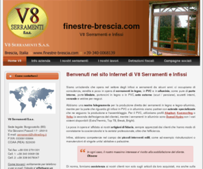 serramenti-brescia.eu: V8 TRADING - Serramenti e infissi - Home Page
V8 Trading Serramenti: serramenti e infissi in legno, PVC e alluminio; serramenti a risparmio energetico con detrazione del 55%; ante, scuri, porte e portoncini; esperienza e assistenza in cantiere.