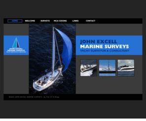 jemsurveys.co.uk: Welcome to JOHN EXCELL MARINE SURVEYS - jemsurveys.com
John Excell Marine Surveys is a marine surveying company offering personalised sailing and motor yacht marine surveys and consultancy services to private boat owners, commercial operators, and insurance and finance providers. Based in Emsworth, Hampshire, with good access to south coast harbours and marinas, and the rest of the UK and Europe.