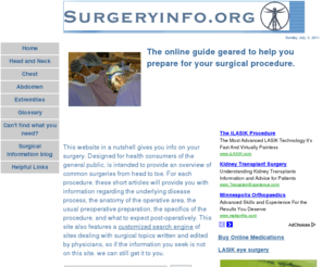 surgeryinfo.org: Surgical Procedures  Surgery Preparation & Care
Need some surgery info? Curious about surgical procedures and how to prepare for surgery? We offer free information about surgical procedures, preparation and post-operative care.